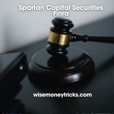 Spartan Capital Securities Finra | A Comprehensive Overview Of Compliance And Regulatory Actions