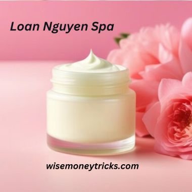 Loan Nguyen Spa | A Relaxing Oasis For Your Well-Being